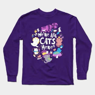 We Are All Cats Here Long Sleeve T-Shirt